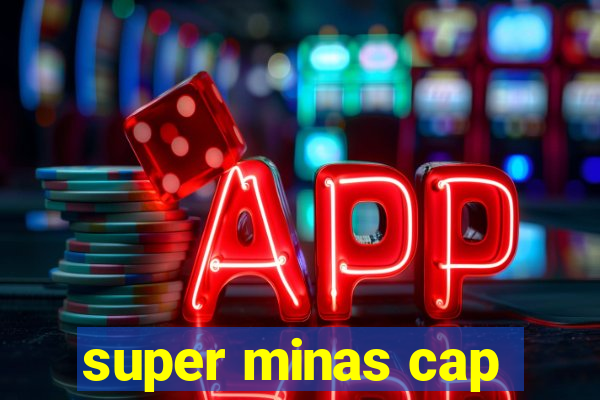 super minas cap